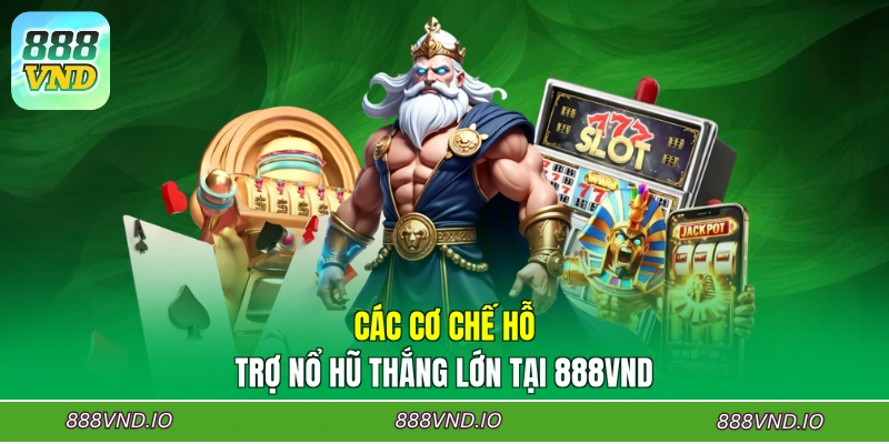 Các cơ chế hỗ trợ nổ hũ thắng lớn tại 888VND