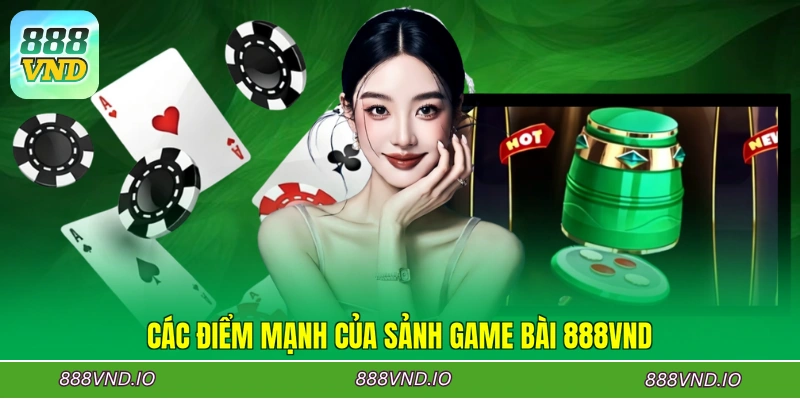 Các điểm mạnh của sảnh game bài 888VND