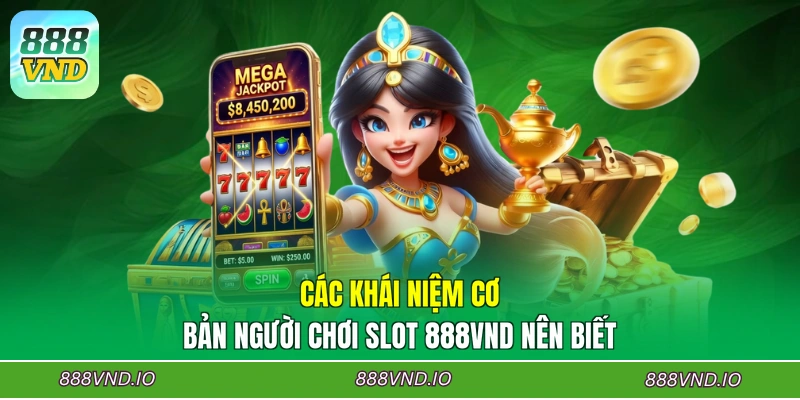 Các khái niệm cơ bản người chơi slot 888VND nên biết