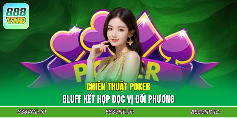 Chiến thuật Poker Bluff kết hợp đọc vị đối phương