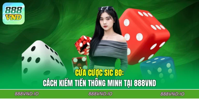 Cửa Cược Sic Bo: Cách Kiếm Tiền Thông Minh Tại 888VND