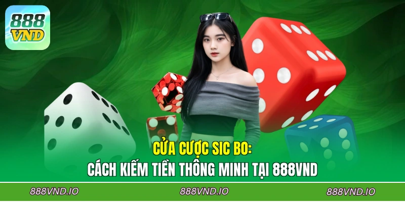 Cửa Cược Sic Bo: Cách Kiếm Tiền Thông Minh Tại 888VND