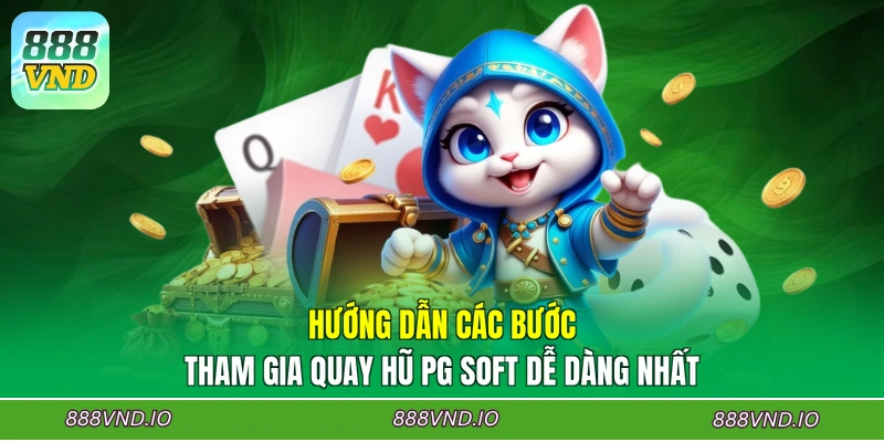 Hướng dẫn các bước tham gia quay hũ PG Soft dễ dàng nhất