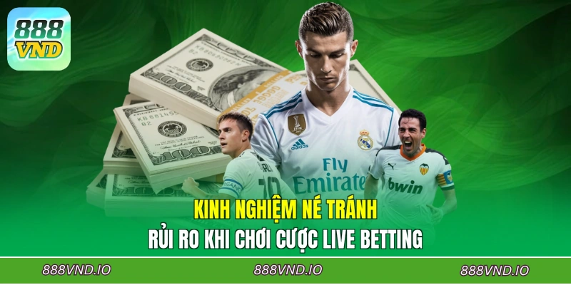 Kinh nghiệm né tránh rủi ro khi chơi cược live betting