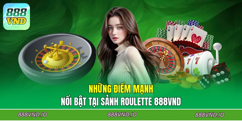 Những điểm mạnh nổi bật tại sảnh Roulette 888VND