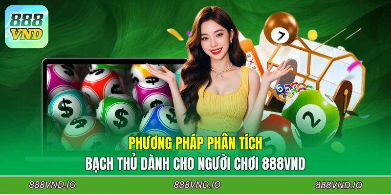 Phương pháp phân tích bạch thủ dành cho người chơi 888VND