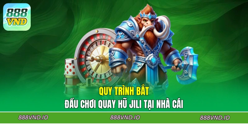 Quy trình bắt đầu chơi quay hũ JILI tại nhà cái