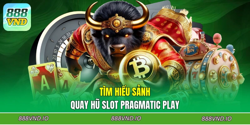 Tìm hiểu sảnh quay hũ Slot Pragmatic Play
