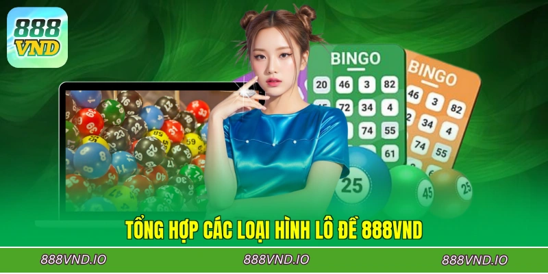 Tổng hợp các loại hình lô đề 888VND
