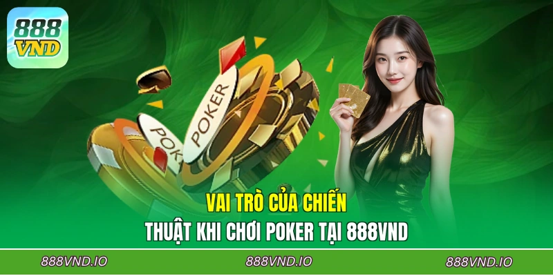 Vai trò của chiến thuật khi chơi Poker tại 888VND