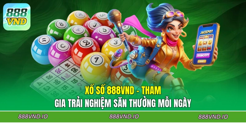 Xổ Số 888VND - Tham Gia Trải Nghiệm Săn Thưởng Mỗi Ngày